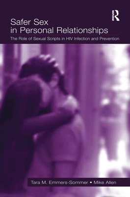 Safer Sex in Personal Relationships: The Role of Sexual Scripts in HIV Infection and Prevention - Emmers-Sommer, Tara M., and Allen, Mike