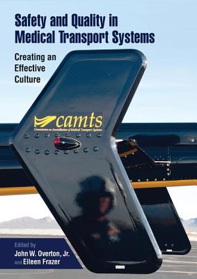 Safety and Quality in Medical Transport Systems: Creating an Effective Culture - Overton, John W. (Editor)