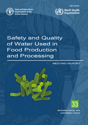 Safety and Quality of Water Used in Food Production and Processing: Meeting Report - Food and Agriculture Organization (Fao) (Editor)