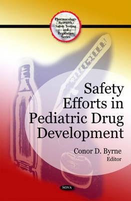 Safety Efforts in Pediatric Drug Development - Byrne, Conor D (Editor)