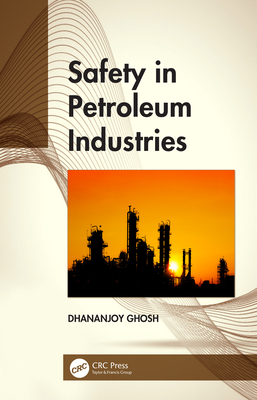 Safety in Petroleum Industries - Ghosh, Dhananjoy