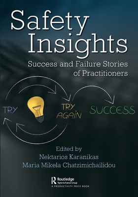 Safety Insights: Success and Failure Stories of Practitioners - Karanikas, Nektarios (Editor), and Chatzimichailidou, Maria Mikela (Editor)