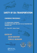 Safety of Sea Transportation: Proceedings of the 12th International Conference on Marine Navigation and Safety of Sea Transportation (TransNav 2017), June 21-23, 2017, Gdynia, Poland