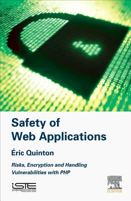 Safety of Web Applications: Risks, Encryption and Handling Vulnerabilities with PHP - Quinton, Eric