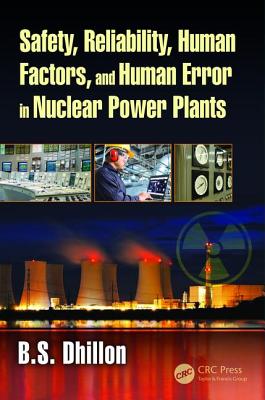 Safety, Reliability, Human Factors, and Human Error in Nuclear Power Plants - Dhillon, B.S.