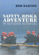 Safety, Risk and Adventure in Outdoor Activities - Barton, Bob