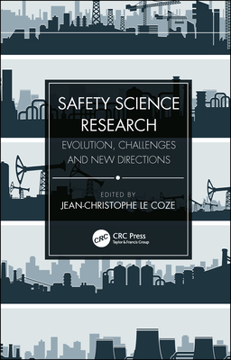 Safety Science Research: Evolution, Challenges and New Directions - Le Coze, Jean-Christophe (Editor)