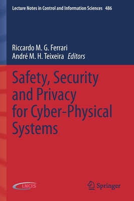 Safety, Security and Privacy for Cyber-Physical Systems - Ferrari, Riccardo M.G. (Editor), and Teixeira, Andr M. H. (Editor)