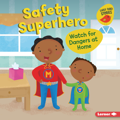 Safety Superhero: Watch for Dangers at Home - Bellisario, Gina