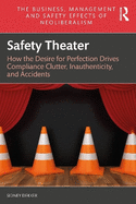 Safety Theater: How the Desire for Perfection Drives Compliance Clutter, Inauthenticity, and Accidents