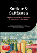 Saftkur & Saftfasten: Der ultimative Detox-Guide f?r Entgiftung und Reinigung: Wie Sie Ihre eigene Saftkur selber machen - Mit wissenschaftlich fundierten Methoden zu mehr Vitalit?t durch gezielte Entgiftungskur