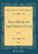 Saga Book of the Viking Club, Vol. 7: Part I (Classic Reprint)