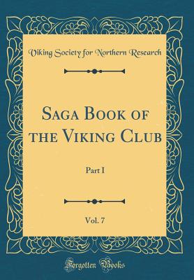 Saga Book of the Viking Club, Vol. 7: Part I (Classic Reprint) - Research, Viking Society for Northern