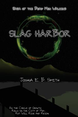 Saga of the Dead Men Walking - Slag Harbor: A Brief Interruption in the Snowflakes Trilogy - Smith, Joshua E B