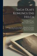 Saga Olafs Konungs Ens Helga: Udforligere Saga Om Kong Olaf Den Hellige; Efter D. Aeldste Fuldst. Pergaments Haandskr. I D. Store Kongl. Bibl. I Stockholm