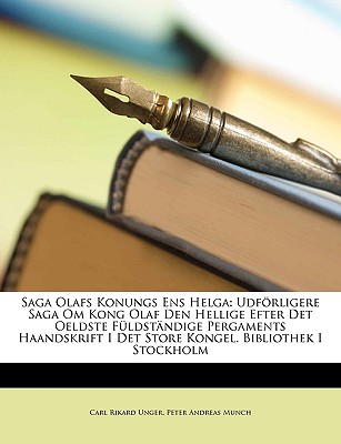 Saga Olafs Konungs Ens Helga: Udforligere Saga Om Kong Olaf Den Hellige; Efter D. Aeldste Fuldst. Pergaments Haandskr. I D. Store Kongl. Bibl. I Stockholm - Unger, Carl Rikard