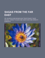 Sagas from the Far East: Or, Kalmouk and Mongolian traditionary tales