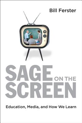 Sage on the Screen: Education, Media, and How We Learn - Ferster, Bill
