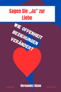 Sagen Sie Ja zur Liebe: Wie Offenheit Beziehungen ver?ndert