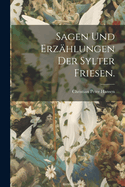 Sagen und Erz?hlungen der Sylter Friesen.