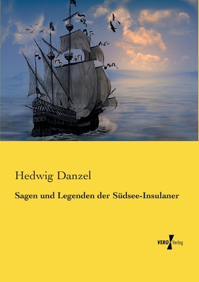 Sagen Und Legenden Der Sudsee-Insulaner - Danzel, Hedwig