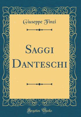 Saggi Danteschi (Classic Reprint) - Finzi, Giuseppe
