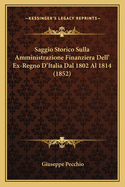 Saggio Storico Sulla Amministrazione Finanziera Dell' Ex-Regno D'Italia Dal 1802 Al 1814 (1852)