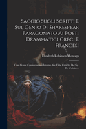 Saggio Sugli Scritti E Sul Genio Di Shakespear Paragonato Ai Poeti Drammatici Greci E Francesi: Con Alcune Considerazioni Intorno Alle False Critiche Del Sig. De Voltaire...