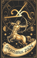 Sagittarius 2024: Navigating the Horoscope and Astrology, 2024 Astrology Forecast: Sagittarius Zodiac Sign Demystified