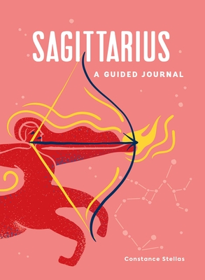 Sagittarius: A Guided Journal: A Celestial Guide to Recording Your Cosmic Sagittarius Journey - Stellas, Constance