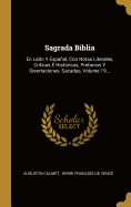 Sagrada Biblia: En Latin Y Espaol, Con Notas Literales, Crticas  Histricas, Prefacios Y Disertaciones, Sacadas, Volume 19...