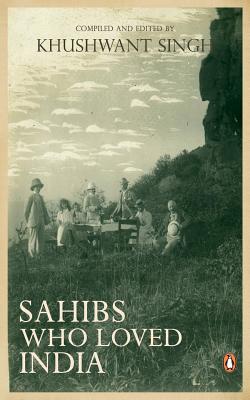 Sahibs Who Loved India - Singh, Khushwant (Compiled by)