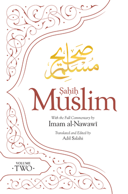 Sahih Muslim (Volume 2): With the Full Commentary by Imam Nawawi - Salahi, Adil (Translated by), and Al-Nawawi, Imam (Commentaries by), and Muslim, Abul-Husain, Imam