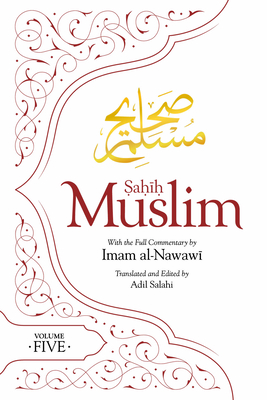 Sahih Muslim (Volume 5): With the Full Commentary by Imam Nawawi - Muslim, Abul-Husain, Imam, and Salahi, Adil (Translated by)