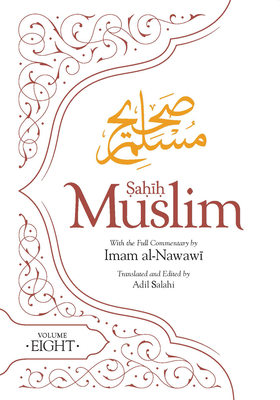 Sahih Muslim (Volume 8) - Muslim, Imam Abul-Husain, and Al Nawawi, Imam (Notes by), and Salahi, Adil (Translated by)