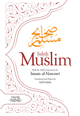 Sahih Muslim (Volume 9): With the Full Commentary by Imam Nawawi - Muslim, Abul-Husain, Imam, and Salahi, Adil (Translated by)