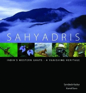 Sahyadris: India's Western Ghats  -- A Vanishing Heritage - Kadur, Sandesh, and Bawa, Kama