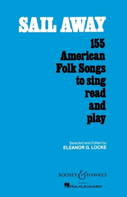 Sail Away: 155 American Folk Songs to Sing, Read and Play - Locke, Eleanor (Composer)