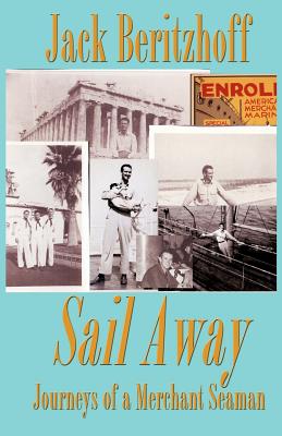 Sail Away: Journeys of a Merchant Seaman - Kudler, David (Editor), and Beritzhoff, Jack