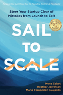 Sail to Scale: Steer Your Startup Clear of Mistakes from Launch to Exit