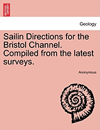 Sailin Directions for the Bristol Channel. Compiled from the Latest Surveys.