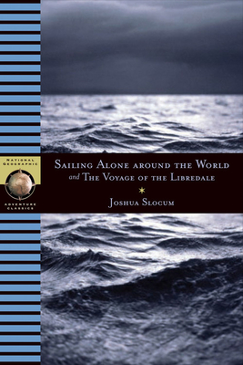 Sailing Alone Around the World and the Voyage of the Libredade - Slocum, Joshua, Captain