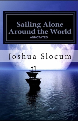 Sailing Alone Around the World Annotated - Slocum, Joshua