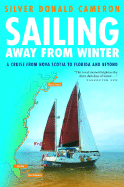 Sailing Away from Winter: A Cruise from Nova Scotia to Florida and Beyond - Cameron, Silver Donald