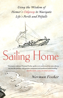 Sailing Home: Using the Wisdom of Homer's Odyssey to Navigate Life's Perils and Pitfalls - Fischer, Norman