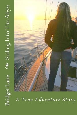 Sailing Into The Abyss: A True Adventure Story - Lane, Bridget