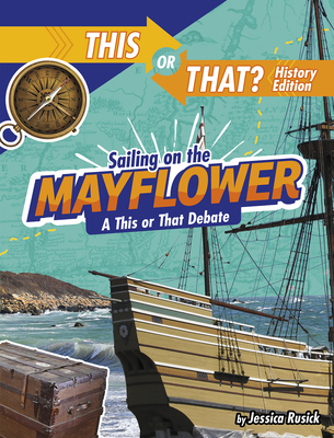 Sailing on the Mayflower: A This or That Debate - Rusick, Jessica