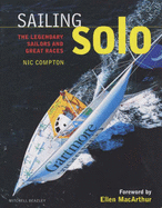 Sailing Solo: The Legendary Sailors and the Great Races - Compton, Nic, and Macarthur, Ellen (Foreword by)