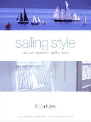 Sailing Style: Nautical Inspirations for the Home - Foley, Tricia, and Skott, Michael (Photographer), and Simpson, Jill Kirchner (Text by)