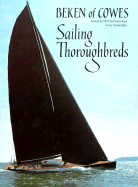 Sailing Thoroughbreds Illustrated - Beken of Cowes, and Jeffrey, Timothy (Text by)